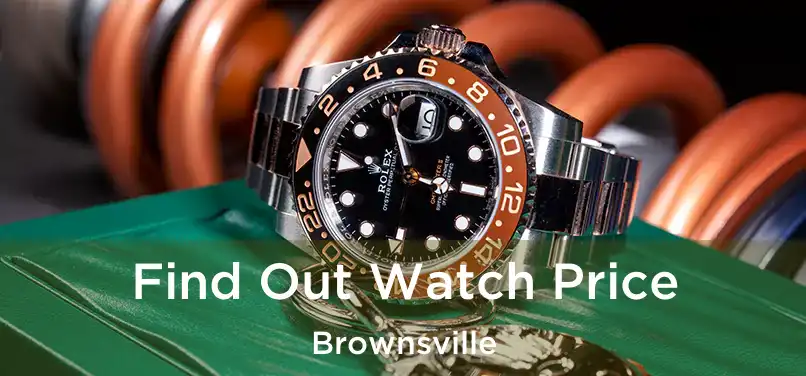 Find Out Watch Price Brownsville