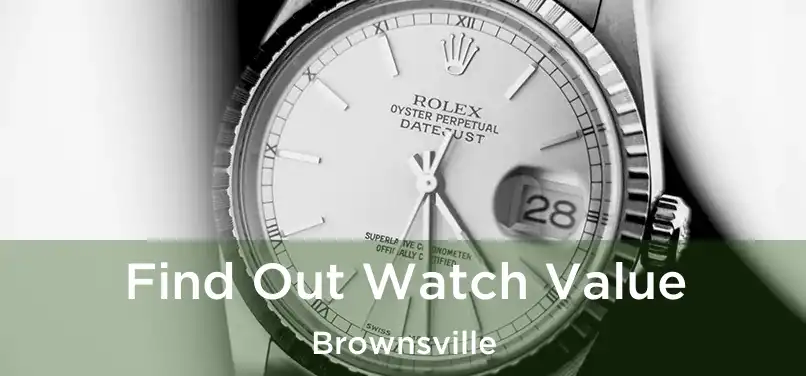 Find Out Watch Value Brownsville