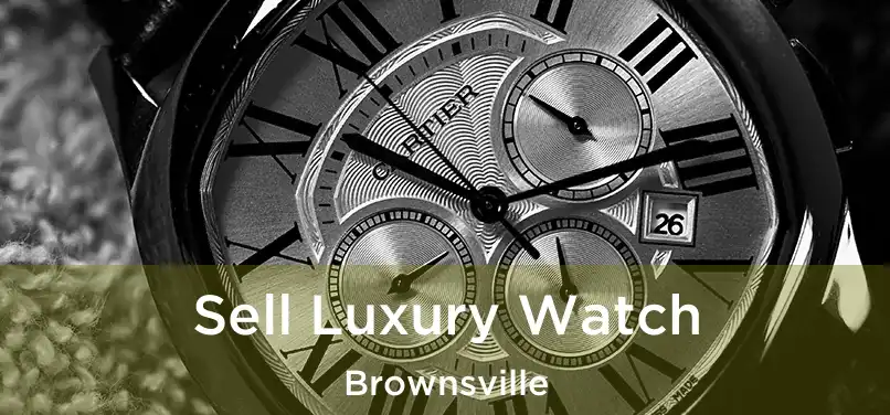 Sell Luxury Watch Brownsville