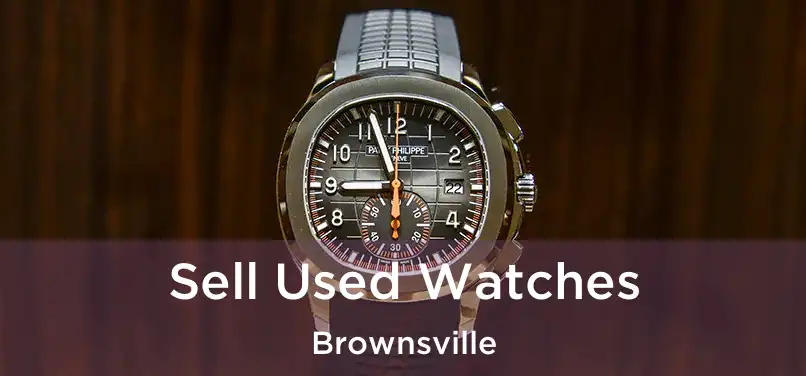 Sell Used Watches Brownsville