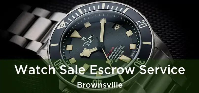 Watch Sale Escrow Service Brownsville